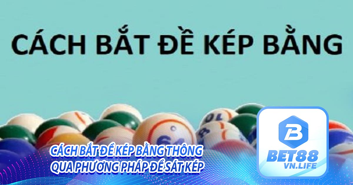 Cách bắt đề kép bằng thông qua phương pháp đề sát kép