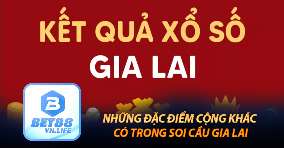 Những đặc điểm cộng khác có trong soi cầu Gia Lai