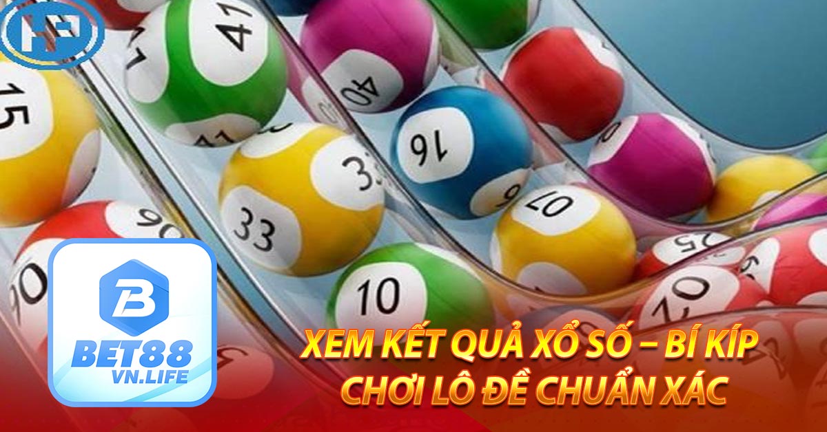 Xem kết quả xổ số – Bí kíp chơi lô đề chuẩn xác